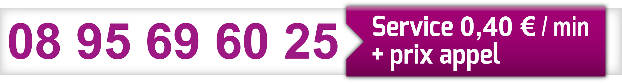 08 95 69 60 25 - Service 0,40€/min + prix appel