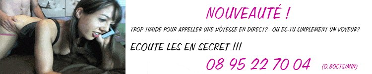 Nouveauté - écoute les hôtesses en secret - 08 95 22 70 04 - 0,80€/min
